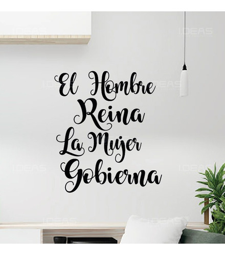 Vinilo Decorativo Frase El Hombre Reina La Mujer Gobierna 