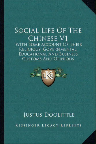 Social Life Of The Chinese V1 : With Some Account Of Their Religious, Governmental, Educational A..., De Professor Justus Doolittle. Editorial Kessinger Publishing, Tapa Blanda En Inglés