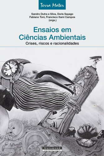 ENSAIOS EM CIENCIAS AMBIENTAIS - CRISES, RISCOS E RACIONALID, de Sayago,Doris; Toni,Fabiano; Silva,Sandro Dutra e; Campos  ,Francisco Itami. Editora Garamond, capa mole, edição 1 em português