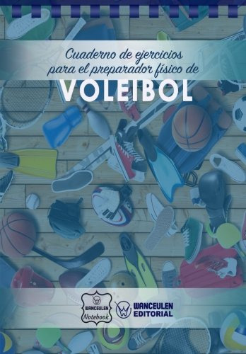 Cuaderno De Ejercicios Para El Preparador Fisico De Voleibol