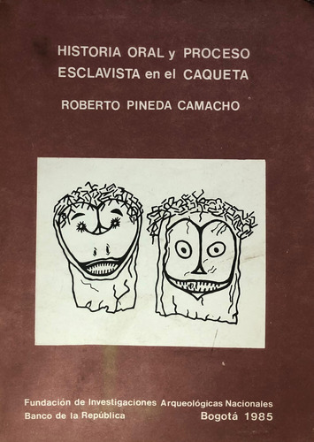 Historia Oral Y Proceso Esclavista En El Caquetá. Pineda.