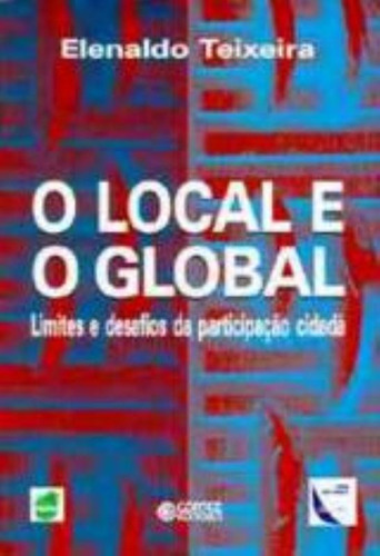 O local e o global: limites e desafios da participação cidadã, de Teixeira, Elenaldo. Cortez Editora e Livraria LTDA, capa mole em português, 2012