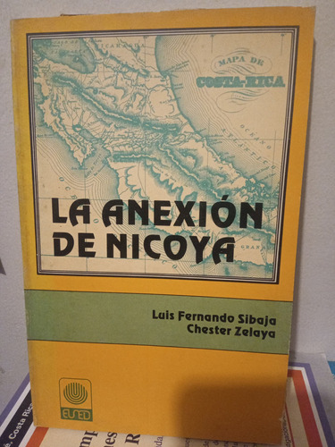 La Anexión De Nicoya. Sibaja, Zelaya 