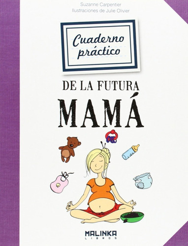 Cuaderno Práctico De La Futura Mamá, De Carpentier, Suzanne ; Oliver, Julie. Editorial Lectio / Libros Malinka, Tapa Blanda En Español, 2013