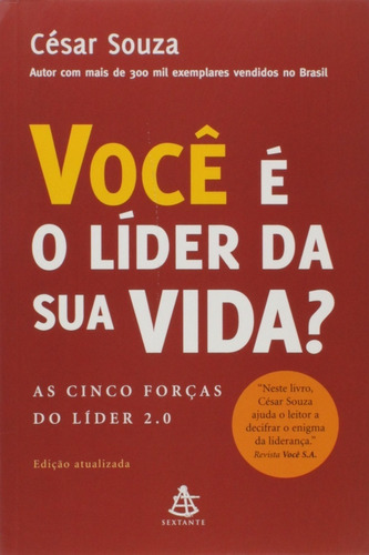 Livro Você É O Lider Da Sua Vida ? As Cinco Forças Do Lider 2.0, De Cesar Souza. Editora Sextante, Capa Mole Em Português
