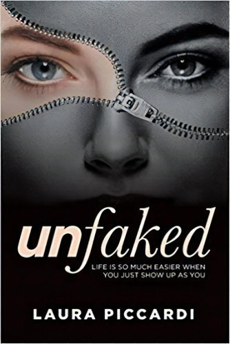 Unfaked : Life Is So Much Easier When You Just Show Up As You, De Laura Piccardi. Editorial Glh Evolution Pty Ltd, Tapa Blanda En Inglés