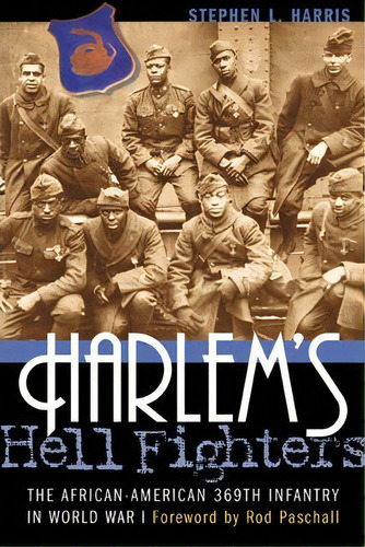 Harlem's Hell Fighters : The African-american 369th Infantry In World War I, De Stephen L. Harris. Editorial Potomac Books Inc, Tapa Blanda En Inglés