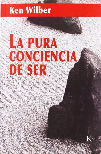 La pura conciencia de ser, de Wilber, Ken. Editorial Kairos, tapa blanda en español, 2006