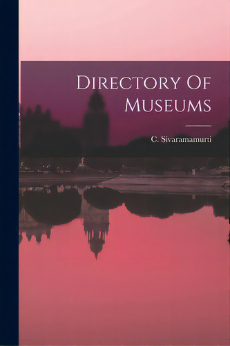 Directory Of Museums, De C Sivaramamurti. Editorial Hassell Street Pr, Tapa Blanda En Inglés