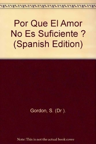 Por Que El Amor No Es Suficiente - Gordon Sol Dr, De Gordon Sol Dr. Editorial Vergara Javier En Español