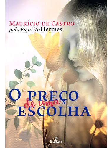 O Preço De Uma Escolha De Médium Maurício De Castro Ditado Por Hermes Editora Intelítera Capa Mole Em Português 2023