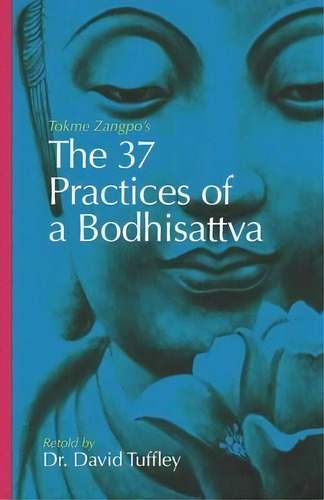 The 37 Practices Of A Bodhisattva : Tokme Zangpo's Classic 14th Century Guide For Travellers On T..., De David Tuffley. Editorial Createspace Independent Publishing Platform, Tapa Blanda En Inglés