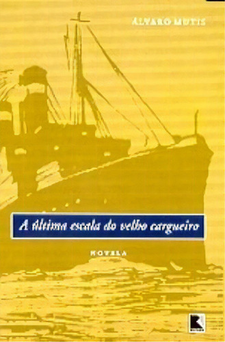 A ÚLTIMA ESCALA DO VELHO CARGUEIRO, de Alvaro Mutis. Editora Record, capa mole em português