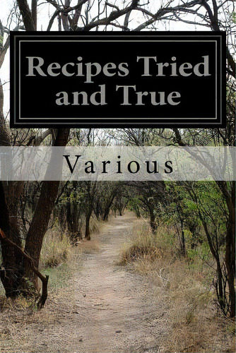 Recipes Tried And True: Compiled By The Ladies Aid Society Of The First Presbyterian Church, Mari..., De Various. Editorial Createspace, Tapa Blanda En Inglés