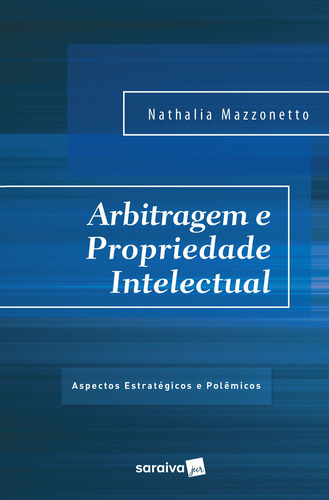 Arbitragem e propriedade intelectual - 1ª edição de 2017: Aspectos estratégicos, de Mazzonetto, Nathalia. Editorial Saraiva Educação S. A., capa mole em português, 2017