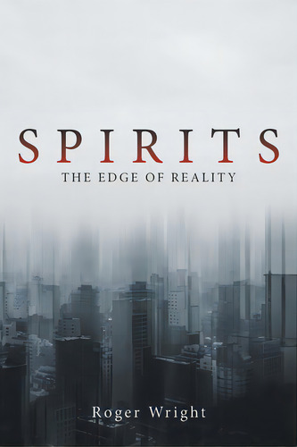 Spirits: The Edge Of Reality, De Wright, Roger. Editorial Xlibris Us, Tapa Blanda En Inglés
