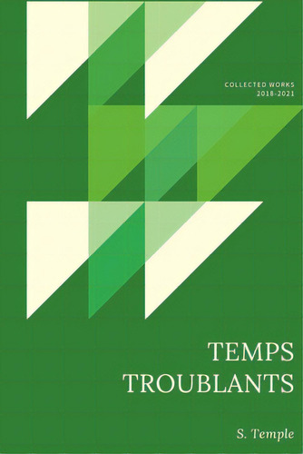 Temps Troublants: Collected Works 2018-2021, De Temple, S.. Editorial Lulu Pr, Tapa Blanda En Inglés