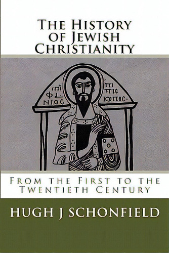 The History Of Jewish Christianity: From The First To The Twentieth Century, De Booker, Bruce R.. Editorial Createspace, Tapa Blanda En Inglés