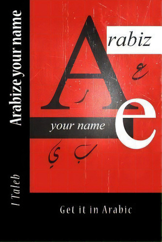 Arabize Your Name, De I Taleb. Editorial Createspace Independent Publishing Platform, Tapa Blanda En Inglés