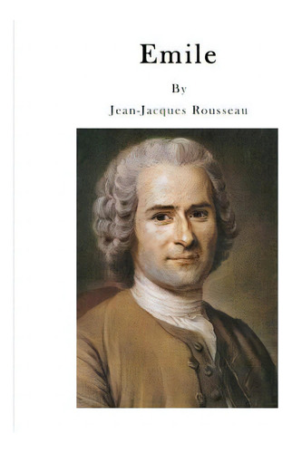 Emile: Treatise On Education, De Foxley, Barbara., Vol. 1. Editorial Createspace, Tapa Blanda En Inglés