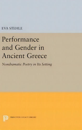 Performance And Gender In Ancient Greece, De Eva Stehle. Editorial Princeton University Press, Tapa Dura En Inglés