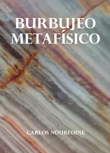 Burbujeo Metafísico, De Carlosnouredine