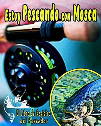 Estoy Pescando Con Mosca - El Libro De Registro Del Pescador