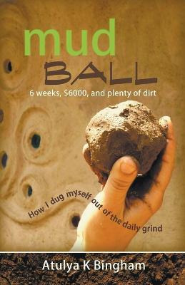 Libro Mud Ball - How I Dug Myself Out Of The Daily Grind ...