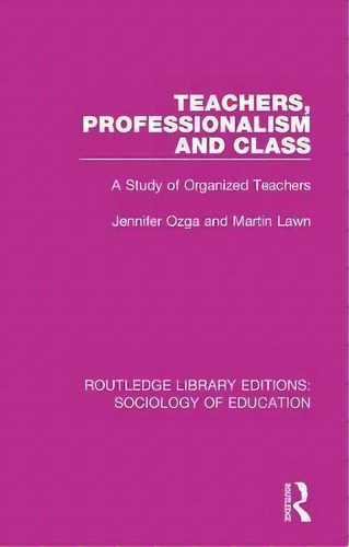 Teachers, Professionalism And Class, De J. T. Ozga. Editorial Taylor Francis Ltd, Tapa Blanda En Inglés