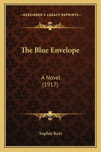 The Blue Envelope: A Novel (1917), De Kerr, Sophie. Editorial Kessinger Pub Llc, Tapa Blanda En Inglés