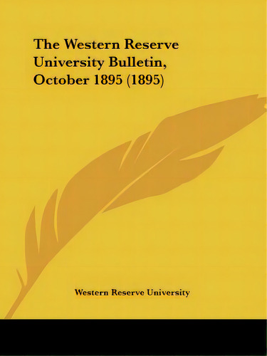 The Western Reserve University Bulletin, October 1895 (1895), De Western Reserve University. Editorial Kessinger Pub Llc, Tapa Blanda En Inglés