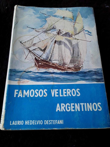 Famosos Veleros Argentinos = Laurio Hedelvio Destefani