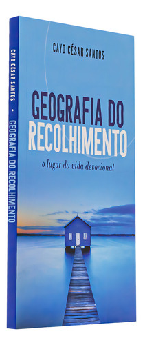 Geografia Do Recolhimento - Cayo César Santos, De Cayo César Santos. Editora Ultimato Ltda, Capa Mole Em Português, 2023