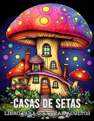 Libro Para Colorear Adultos Casas De Setas: 50 Dibujos Único