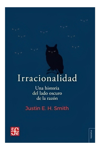 Irracionalidad. Una Historia Del Lado Oscuro De La Razo /759