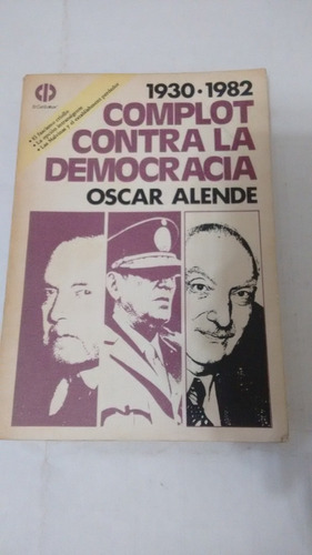 Complot Contra La Democracia De Oscar Alende (usado)