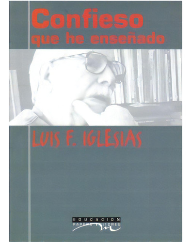 Confieso que he enseñado: Confieso que he enseñado, de Luis F. Iglesias. Serie 9872057046, vol. 1. Editorial Promolibro, tapa blanda, edición 2004 en español, 2004