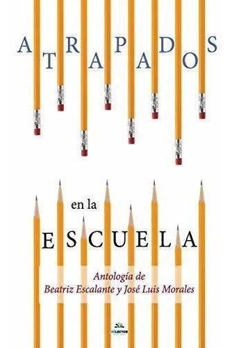 Atrapados En La Escuela Cuentos Mexicanos..., de Morales, Jose L. Editorial Selector, S.A. de C.V. en español
