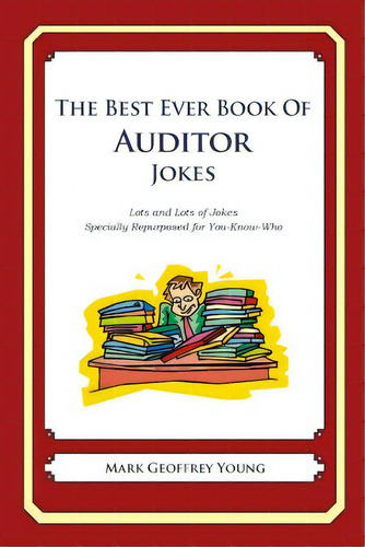 The Best Ever Book Of Auditor Jokes: Lots And Lots Of Jokes Specially Repurposed For You-know-who, De Young, Mark Geoffrey. Editorial Createspace, Tapa Blanda En Inglés