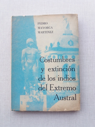 Costumbres Y Extinción Indios Del Extremo Austral P. Mayorga