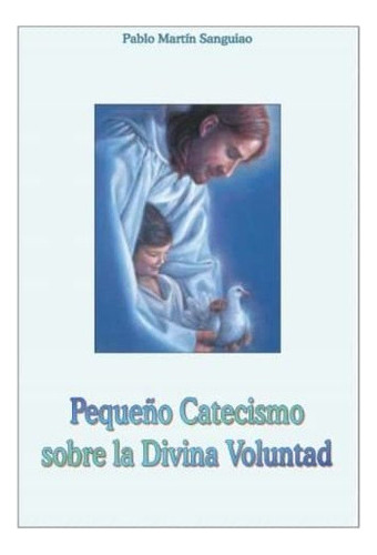 Libro : Pequeño Catecismo Sobre La Divina Voluntad -... 