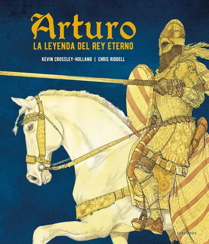 Libro: Arturo. La Leyenda Del Rey Eterno. Aa.vv. Edelvives
