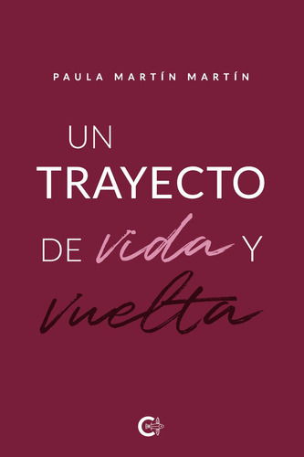 Un Trayecto De Vida Y Vuelta, De Martín Martín , Paula.., Vol. 1.0. Editorial Caligrama, Tapa Blanda, Edición 1.0 En Español, 2021