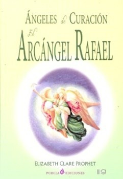 Angeles De Curacion. El Arcangel Rafael - Prophet , Elizabet