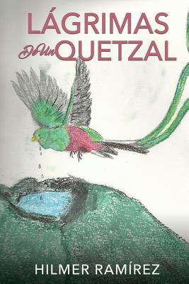 Libro Lã¡grimas De Un Quetzal - Ramã­rez, Hilmer