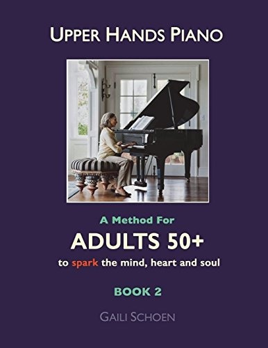 Upper Hands Piano A Method For Adults 50+ To Spark The Mind,