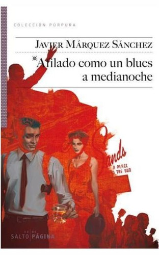 Afilado como un blues a medianoche, de Márquez Sánchez, Javier. Editorial Salto de Página, tapa blanda en español, 2013