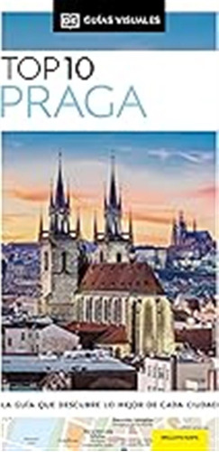 Praga (guías Visuales Top 10): La Guía Que Descubre Lo Mejor