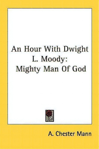 An Hour With Dwight L. Moody, De A Chester Mann. Editorial Kessinger Publishing, Tapa Blanda En Inglés