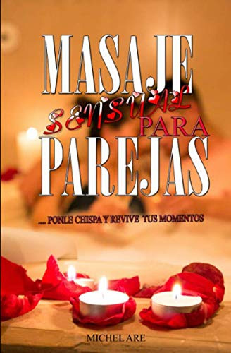 Masaje Sensual Para Parejas: Ponle Chispa Y Revive Tus Momen